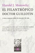 El Filantropico Doctor Guillotin y Otros Ensayos Sobre la Ciencia y la Vida