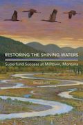 Restoring the Shining Waters: Superfund Success at Milltown, Montana (en Inglés)