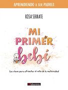 Mi Primer Bebe. Aprendiendo a ser Padres (in Spanish)