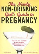 The Newly Non-Drinking Girl's Guide to Pregnancy: Advice and Support for Surviving 40 Weeks Without a Cosmopolitan (en Inglés)