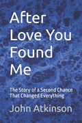 After Love You Found Me. The Story of a Second Chance That Changed Everything (en Inglés)