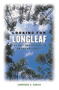 looking for longleaf,the fall and rise of an american forest