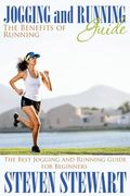 Jogging and Running Guide: The Benefits of Running: The Best Jogging and Running Guide for Beginners (en Inglés)