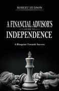A Financial Advisor's Guide to Independence: A Blueprint Towards Success (en Inglés)