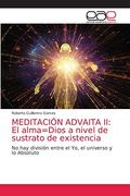 Meditación Advaita ii: El Alma=Dios a Nivel de Sustrato de Existencia: No hay División Entre el yo, el Universo y lo Absoluto