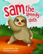 Sam The Speedy Sloth: An Inspirational Rhyming Picture Book (en Inglés)