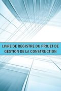 Livre de bord du projet de gestion de la construction: Idée cadeau géniale un gardien de chantier pour enregistrer la main-d'oeuvre, les tâches, les h (en Francés)