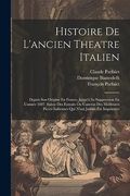 Histoire de L'ancien Theatre Italien: Depuis son Origine en France, Jusqu'à sa Suppression en L'année 1697. Suivie des Extraits ou Canevas des. Italiennes qui N'ont Jamais été Imprimées (en Inglés)