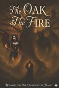 The Oak & The Fire: Bound by the Oak, Chosen by the Flame