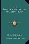 the force of magnetism and electricity (en Inglés)