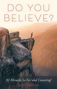 Do You Believe?: 92 Miracles So Far and Counting! (en Inglés)