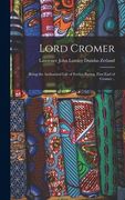 Lord Cromer; Being the Authorized Life of Evelyn Baring, First Earl of Cromer .. (en Inglés)