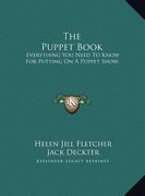 the puppet book: everything you need to know for putting on a puppet show (en Inglés)