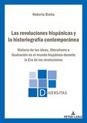 Las revoluciones hispánicas y la historiografía contemporánea: Historia de las ideas, liberalismo e Ilustración en el mundo hispánico durante la Era d