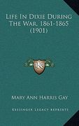 life in dixie during the war, 1861-1865 (1901) (en Inglés)