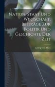 Nation, Staat Und Wirtschaft, Beiträge Zur Politik Und Geschichte Der Zeit (en Alemán)