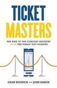 Ticket Masters: The Rise of the Concert Industry and How the Public Got Scalped (en Inglés)