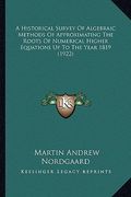 a historical survey of algebraic methods of approximating the roots of numerical higher equations up to the year 1819 (1922)