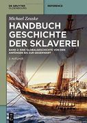 Handbuch Geschichte der Sklaverei: Eine Globalgeschichte von den Anfängen bis zur Gegenwart (in German)