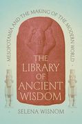 The Library of Ancient Wisdom: Mesopotamia and the Making of the Modern World (en Inglés)