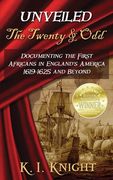 UNVEILED - The Twenty & Odd: Documenting the First Africans in England's America 1619-1625 and Beyond (en Inglés)