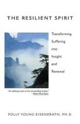 The Resilient Spirit: Transforming Suffering Into Insight and Renewal (en Inglés)
