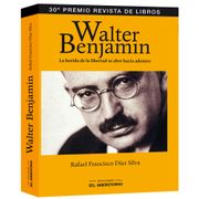 Walter Benjamin. La Herida de la Libertad se Abre Hacia Adentro