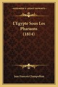L'Egypte Sous Les Pharaons (1814) (en Francés)