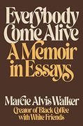 Everybody Come Alive: A Memoir in Essays (en Inglés)