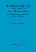 the maritime and riverine landscape of the west of roman britain,water transport on the atlantic coasts and rivers of britannia