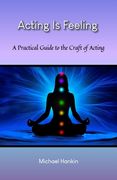 Acting Is Feeling: A Practical Guide to the Craft of Acting (en Inglés)