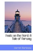 Feats on the Fiord: A Tale of Norway - Martineau, Harriet - BiblioLife