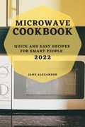 Microwave Cookbook 2022: Quick and Easy Recipes for Smart People (en Inglés)