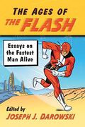 Ages of the Flash: Essays on the Fastest man Alive (en Inglés)