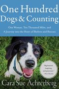 One Hundred Dogs and Counting: One Woman, Ten Thousand Miles, and a Journey Into the Heart of Shelters and Rescues (en Inglés)