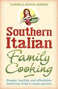 Southern Italian Family Cooking: Simple, healthy and affordable food from Italy’s cucina povera