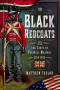 Black Redcoats. The Corps of Colonial Marines, 1814-1816