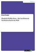 Elisabeth Kübler-Ross - Die berühmteste Sterbeforscherin der Welt (German Edition)