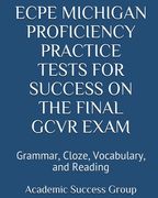 ECPE Michigan Proficiency Practice Tests for Success on the Final GCVR Exam: Grammar, Cloze, Vocabulary, and Reading (en Inglés)