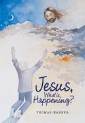 Jesus, What Is Happening? (en Inglés)