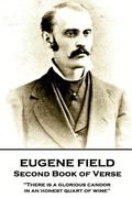 Eugene Field - Second Book of Verse: 'There is a glorious candor in an honest quart of wine'' (en Inglés)