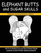 Elephant Coloring Book for Adults, Elephant Butts and Sugar Skulls: With 5 Bonus Illustrations