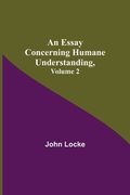 An Essay Concerning Humane Understanding, Volume 2 (en Inglés)