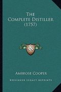 the complete distiller (1757) (en Inglés)