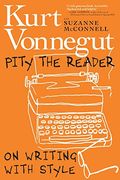 Pity the Reader: On Writing With Style (en Inglés)