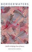 Borderwaters: Amid the Archipelagic States of America (en Inglés)