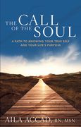 The Call of the Soul: A Path to Knowing Your True Self and Your Life's Purpose (en Inglés)