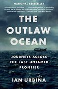 The Outlaw Ocean: Journeys Across the Last Untamed Frontier (en Inglés)