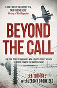 Beyond the Call: The True Story of one World war ii Pilot's Covert Mission to Rescue Pows on the Eastern Front (en Inglés)