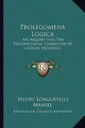 prolegomena logica: an inquiry into the psychological character of logical processes (en Inglés)